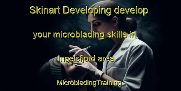 Skinart Developing develop your microblading skills in Ingelsfjord area | #MicrobladingTraining #MicrobladingClasses #SkinartTraining-Norway