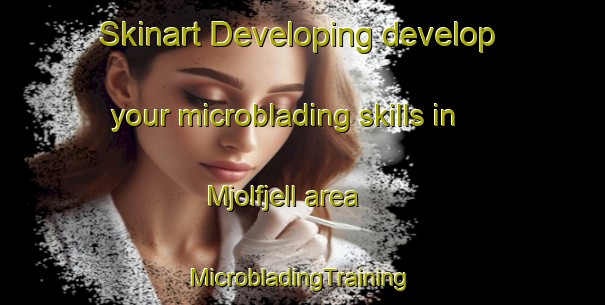 Skinart Developing develop your microblading skills in Mjolfjell area | #MicrobladingTraining #MicrobladingClasses #SkinartTraining-Norway