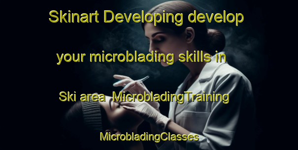 Skinart Developing develop your microblading skills in Ski area | #MicrobladingTraining #MicrobladingClasses #SkinartTraining-Norway