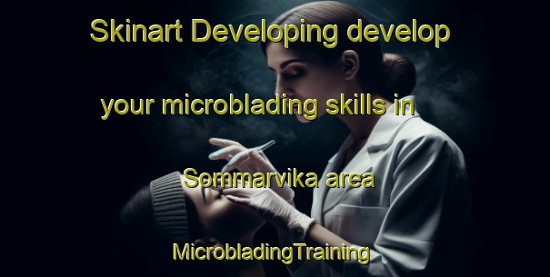 Skinart Developing develop your microblading skills in Sommarvika area | #MicrobladingTraining #MicrobladingClasses #SkinartTraining-Norway