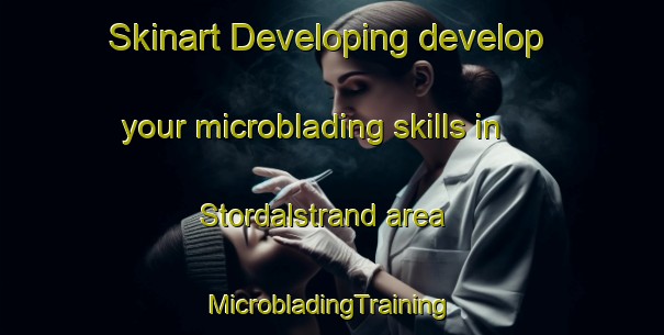 Skinart Developing develop your microblading skills in Stordalstrand area | #MicrobladingTraining #MicrobladingClasses #SkinartTraining-Norway