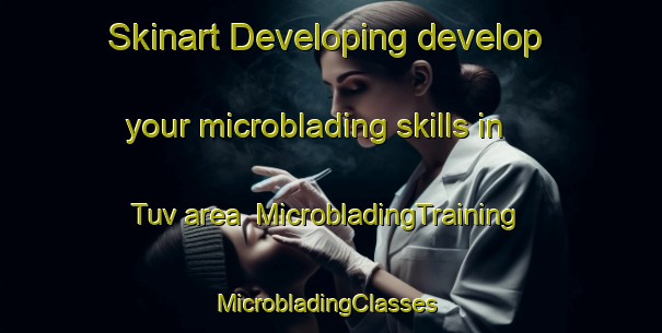 Skinart Developing develop your microblading skills in Tuv area | MicrobladingTraining | MicrobladingClasses | SkinartTraining-Norway