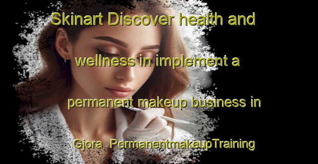 Skinart Discover health and wellness in implement a permanent makeup business in Gjora | PermanentmakeupTraining | PermanentmakeupClasses | SkinartTraining-Norway