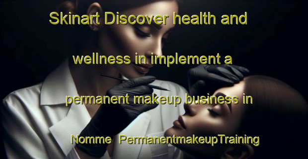 Skinart Discover health and wellness in implement a permanent makeup business in Nomme | PermanentmakeupTraining | PermanentmakeupClasses | SkinartTraining-Norway