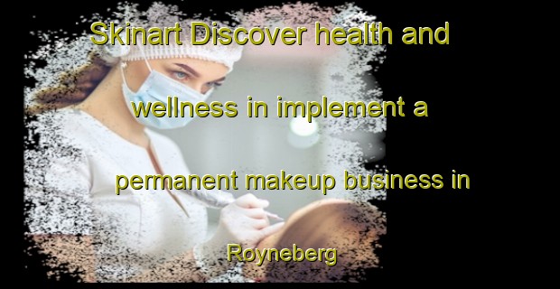 Skinart Discover health and wellness in implement a permanent makeup business in Royneberg | PermanentmakeupTraining | PermanentmakeupClasses | SkinartTraining-Norway