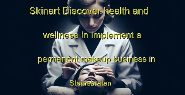 Skinart Discover health and wellness in implement a permanent makeup business in Steinsbratan | PermanentmakeupTraining | PermanentmakeupClasses | SkinartTraining-Norway