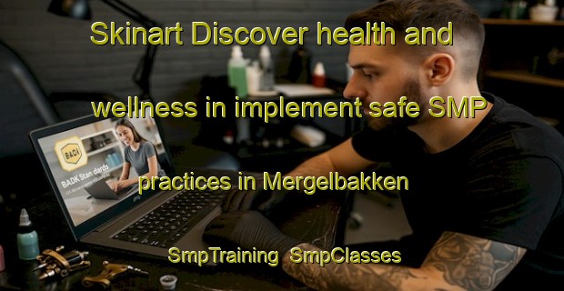 Skinart Discover health and wellness in implement safe SMP practices in Mergelbakken | SmpTraining | SmpClasses | SkinartTraining-Norway