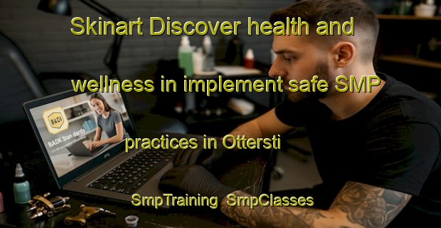 Skinart Discover health and wellness in implement safe SMP practices in Ottersti | SmpTraining | SmpClasses | SkinartTraining-Norway