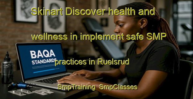 Skinart Discover health and wellness in implement safe SMP practices in Ruelsrud | SmpTraining | SmpClasses | SkinartTraining-Norway