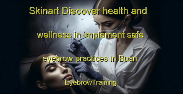 Skinart Discover health and wellness in implement safe eyebrow practices in Buan | EyebrowTraining | EyebrowClasses | SkinartTraining-Norway