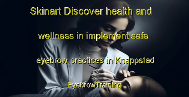 Skinart Discover health and wellness in implement safe eyebrow practices in Knappstad | EyebrowTraining | EyebrowClasses | SkinartTraining-Norway