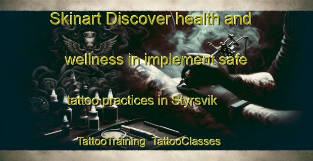 Skinart Discover health and wellness in implement safe tattoo practices in Styrsvik | TattooTraining | TattooClasses | SkinartTraining-Norway