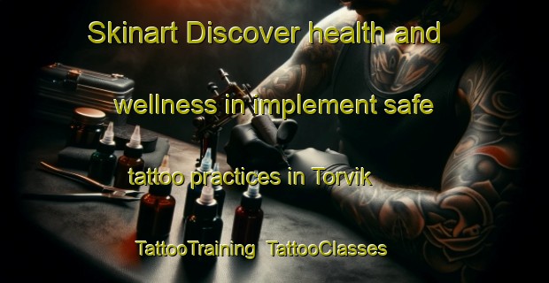 Skinart Discover health and wellness in implement safe tattoo practices in Torvik | TattooTraining | TattooClasses | SkinartTraining-Norway