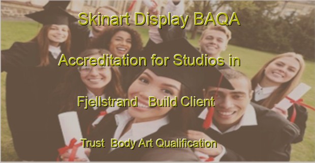 Skinart Display BAQA Accreditation for Studios in Fjellstrand - Build Client Trust | Body Art Qualification Authority | BAQA-Norway