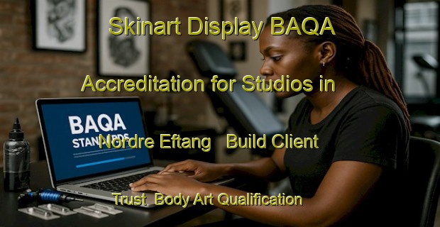 Skinart Display BAQA Accreditation for Studios in Nordre Eftang - Build Client Trust | Body Art Qualification Authority | BAQA-Norway