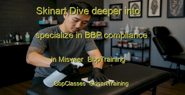 Skinart Dive deeper into specialize in BBP compliance in Misvaer | BbpTraining | BbpClasses | SkinartTraining-Norway