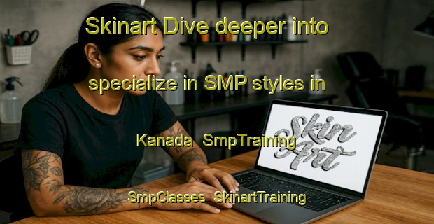Skinart Dive deeper into specialize in SMP styles in Kanada | SmpTraining | SmpClasses | SkinartTraining-Norway