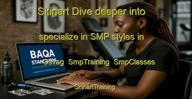 Skinart Dive deeper into specialize in SMP styles in Osvag | SmpTraining | SmpClasses | SkinartTraining-Norway