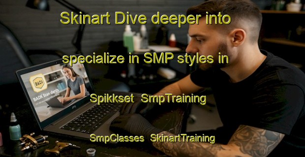 Skinart Dive deeper into specialize in SMP styles in Spikkset | SmpTraining | SmpClasses | SkinartTraining-Norway