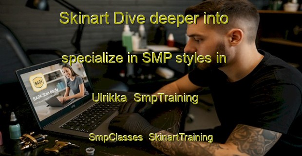 Skinart Dive deeper into specialize in SMP styles in Ulrikka | SmpTraining | SmpClasses | SkinartTraining-Norway