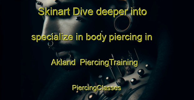 Skinart Dive deeper into specialize in body piercing in Akland | #PiercingTraining #PiercingClasses #SkinartTraining-Norway