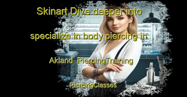 Skinart Dive deeper into specialize in body piercing in Akland | #PiercingTraining #PiercingClasses #SkinartTraining-Norway