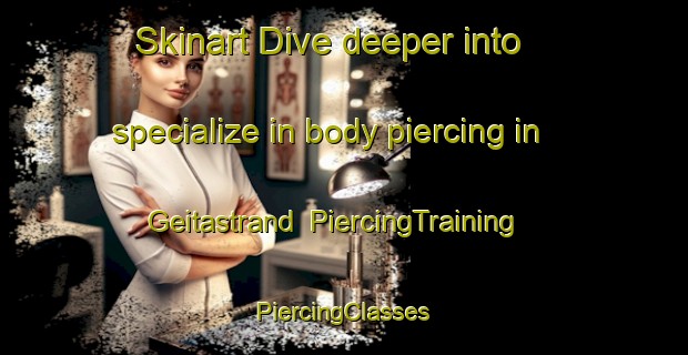 Skinart Dive deeper into specialize in body piercing in Geitastrand | #PiercingTraining #PiercingClasses #SkinartTraining-Norway