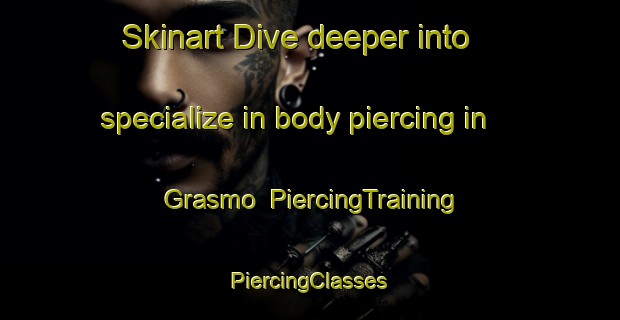 Skinart Dive deeper into specialize in body piercing in Grasmo | #PiercingTraining #PiercingClasses #SkinartTraining-Norway