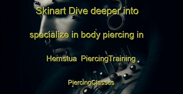 Skinart Dive deeper into specialize in body piercing in Hemstua | #PiercingTraining #PiercingClasses #SkinartTraining-Norway