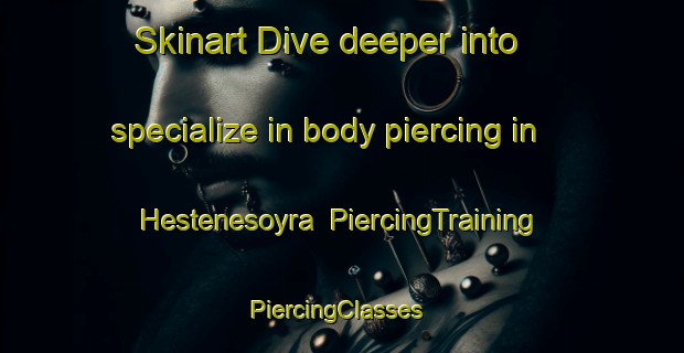 Skinart Dive deeper into specialize in body piercing in Hestenesoyra | PiercingTraining | PiercingClasses | SkinartTraining-Norway