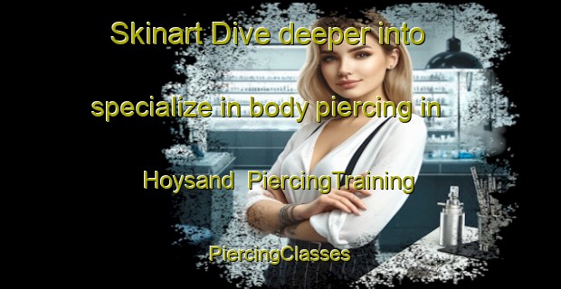 Skinart Dive deeper into specialize in body piercing in Hoysand | #PiercingTraining #PiercingClasses #SkinartTraining-Norway