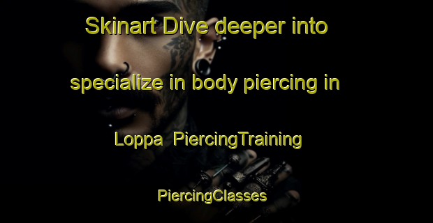 Skinart Dive deeper into specialize in body piercing in Loppa | PiercingTraining | PiercingClasses | SkinartTraining-Norway
