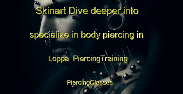 Skinart Dive deeper into specialize in body piercing in Loppa | PiercingTraining | PiercingClasses | SkinartTraining-Norway