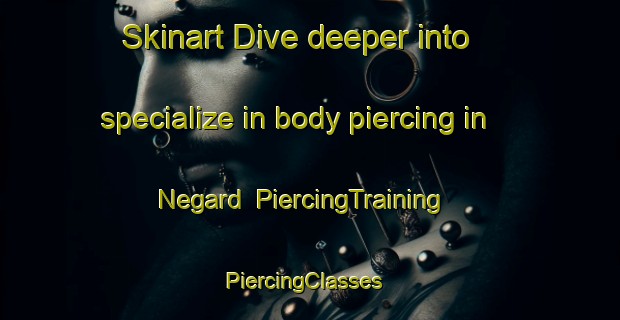 Skinart Dive deeper into specialize in body piercing in Negard | PiercingTraining | PiercingClasses | SkinartTraining-Norway