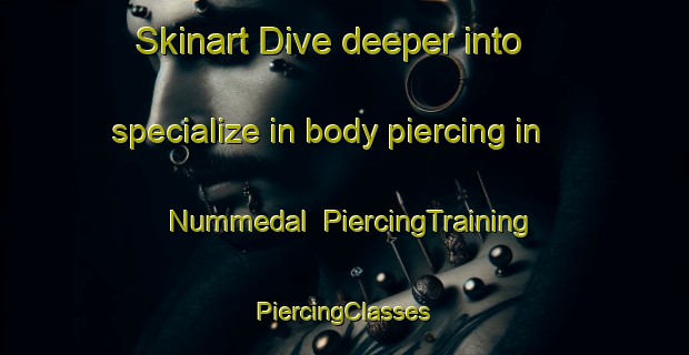 Skinart Dive deeper into specialize in body piercing in Nummedal | #PiercingTraining #PiercingClasses #SkinartTraining-Norway