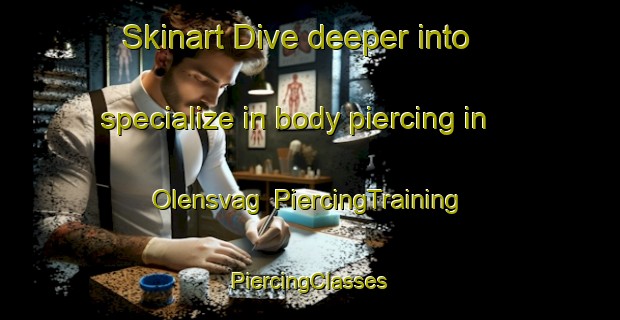 Skinart Dive deeper into specialize in body piercing in Olensvag | #PiercingTraining #PiercingClasses #SkinartTraining-Norway