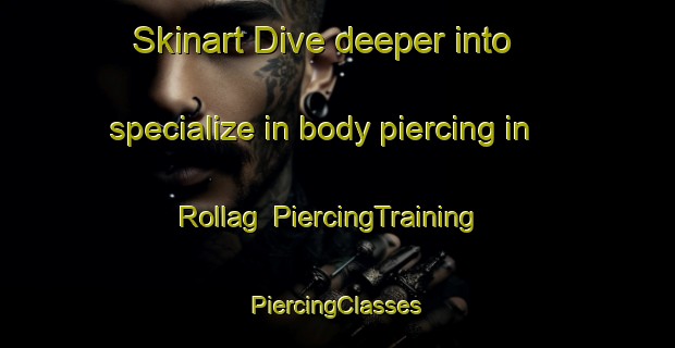 Skinart Dive deeper into specialize in body piercing in Rollag | #PiercingTraining #PiercingClasses #SkinartTraining-Norway