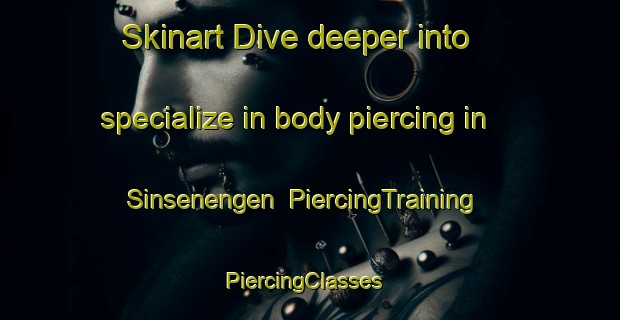 Skinart Dive deeper into specialize in body piercing in Sinsenengen | PiercingTraining | PiercingClasses | SkinartTraining-Norway