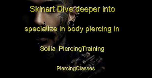 Skinart Dive deeper into specialize in body piercing in Sollia | #PiercingTraining #PiercingClasses #SkinartTraining-Norway