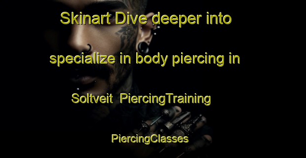 Skinart Dive deeper into specialize in body piercing in Soltveit | PiercingTraining | PiercingClasses | SkinartTraining-Norway