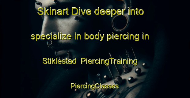 Skinart Dive deeper into specialize in body piercing in Stiklestad | #PiercingTraining #PiercingClasses #SkinartTraining-Norway