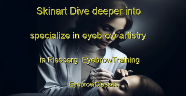 Skinart Dive deeper into specialize in eyebrow artistry in Flesberg | EyebrowTraining | EyebrowClasses | SkinartTraining-Norway