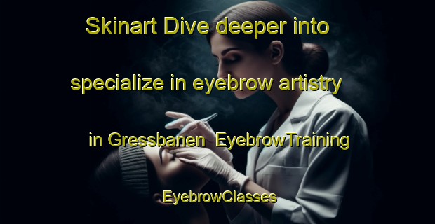 Skinart Dive deeper into specialize in eyebrow artistry in Gressbanen | EyebrowTraining | EyebrowClasses | SkinartTraining-Norway