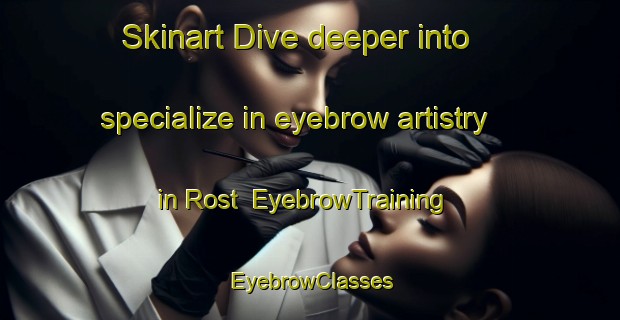 Skinart Dive deeper into specialize in eyebrow artistry in Rost | EyebrowTraining | EyebrowClasses | SkinartTraining-Norway
