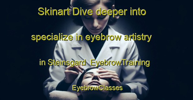 Skinart Dive deeper into specialize in eyebrow artistry in Steinsgard | EyebrowTraining | EyebrowClasses | SkinartTraining-Norway