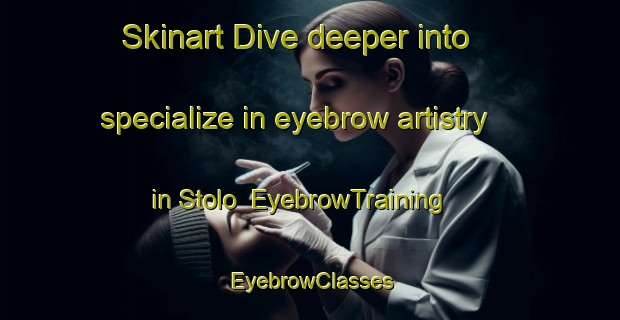 Skinart Dive deeper into specialize in eyebrow artistry in Stolo | EyebrowTraining | EyebrowClasses | SkinartTraining-Norway