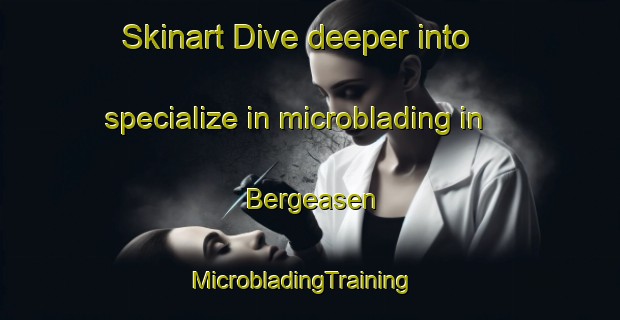 Skinart Dive deeper into specialize in microblading in Bergeasen | MicrobladingTraining | MicrobladingClasses | SkinartTraining-Norway