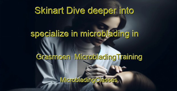 Skinart Dive deeper into specialize in microblading in Grasmoen | #MicrobladingTraining #MicrobladingClasses #SkinartTraining-Norway