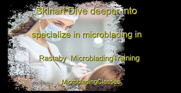 Skinart Dive deeper into specialize in microblading in Rastaby | #MicrobladingTraining #MicrobladingClasses #SkinartTraining-Norway