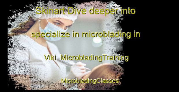 Skinart Dive deeper into specialize in microblading in Viki | #MicrobladingTraining #MicrobladingClasses #SkinartTraining-Norway